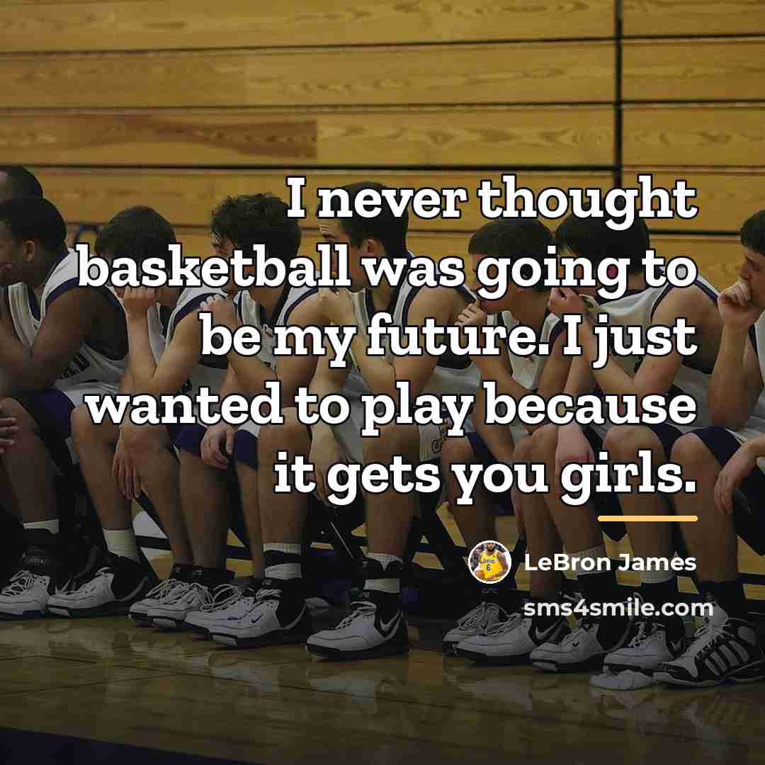 “I never thought basketball was going to be my future.…” quote by LeBron James