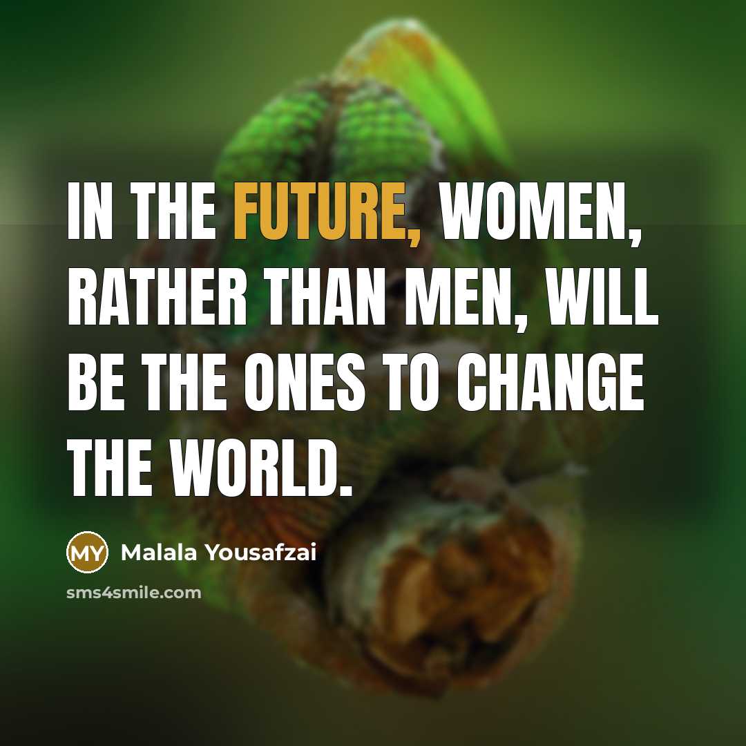 “In the future, women, rather than men, will be the…” quote by Malala Yousafzai