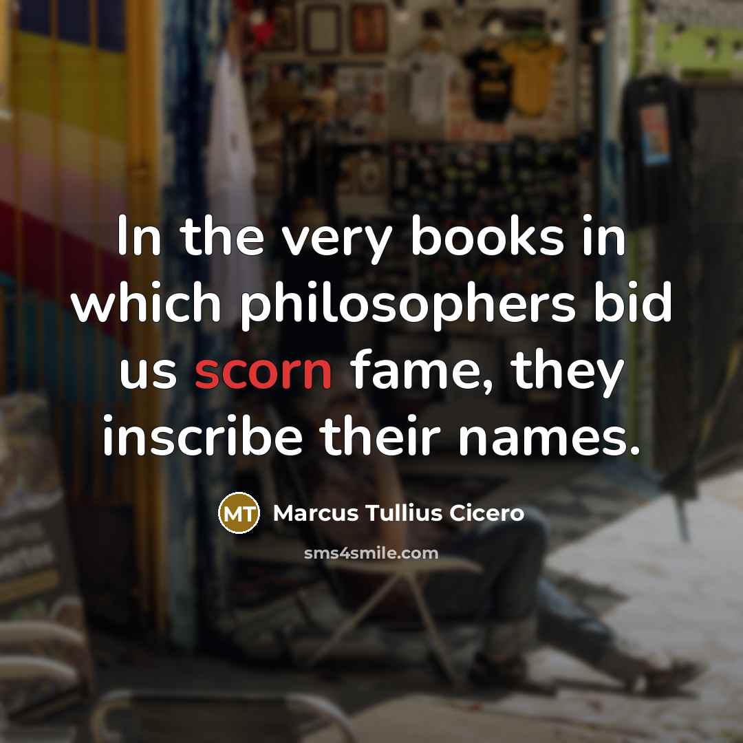 “In the very books in which philosophers bid us scorn…” quote by Marcus Tullius Cicero