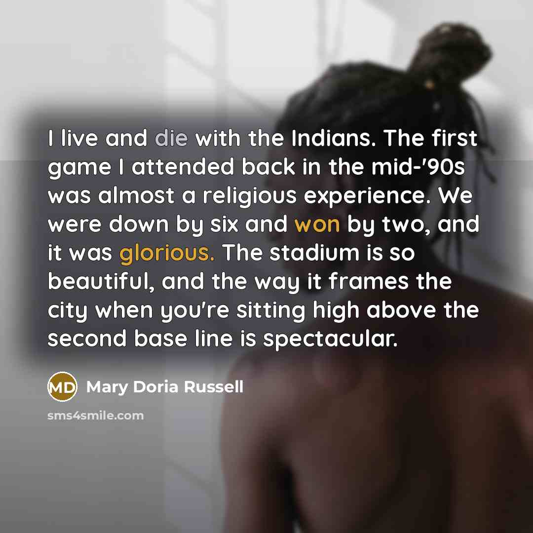 “I live and die with the Indians. The first game…” quote by Mary Doria Russell