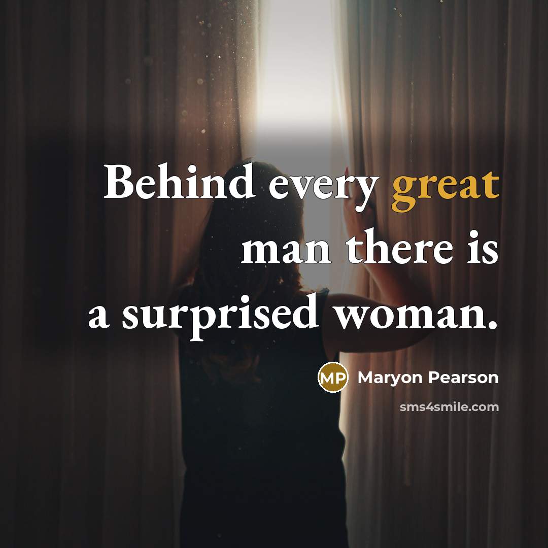 “Behind every great man there is a surprised woman.…” quote by Maryon Pearson