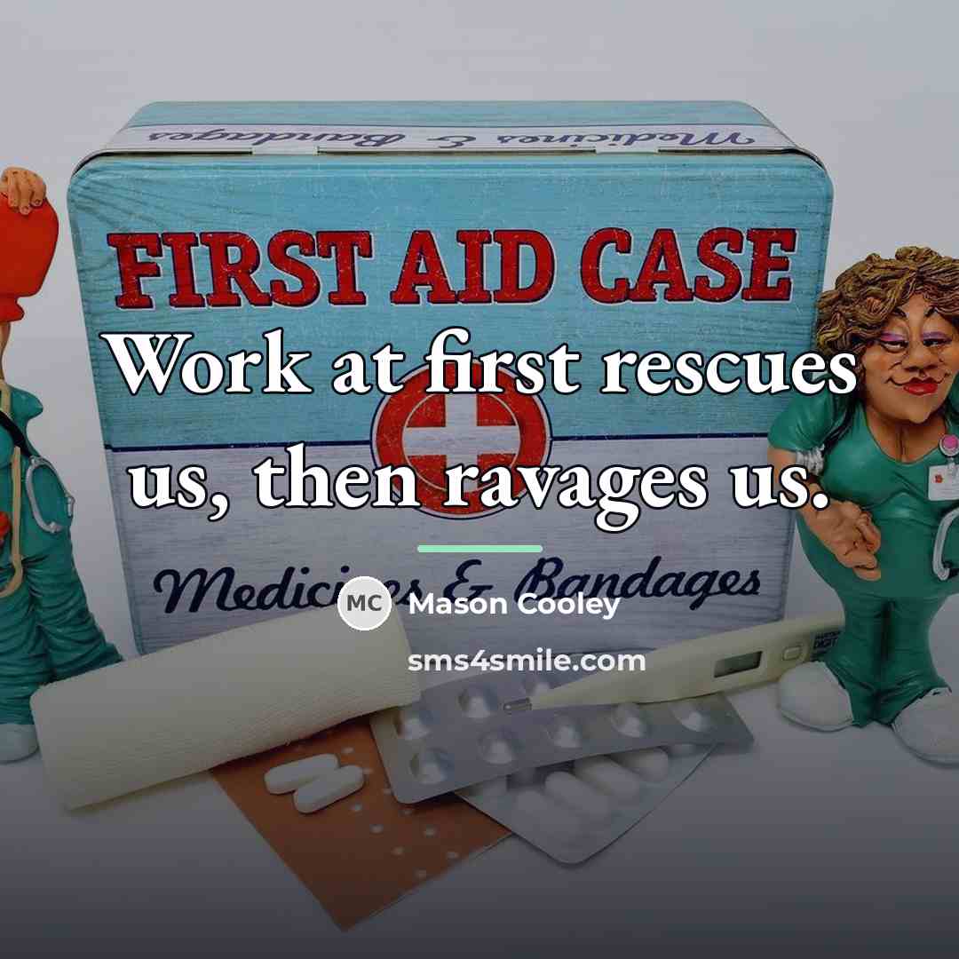 “Work at first rescues us, then ravages us.…” quote by Mason Cooley