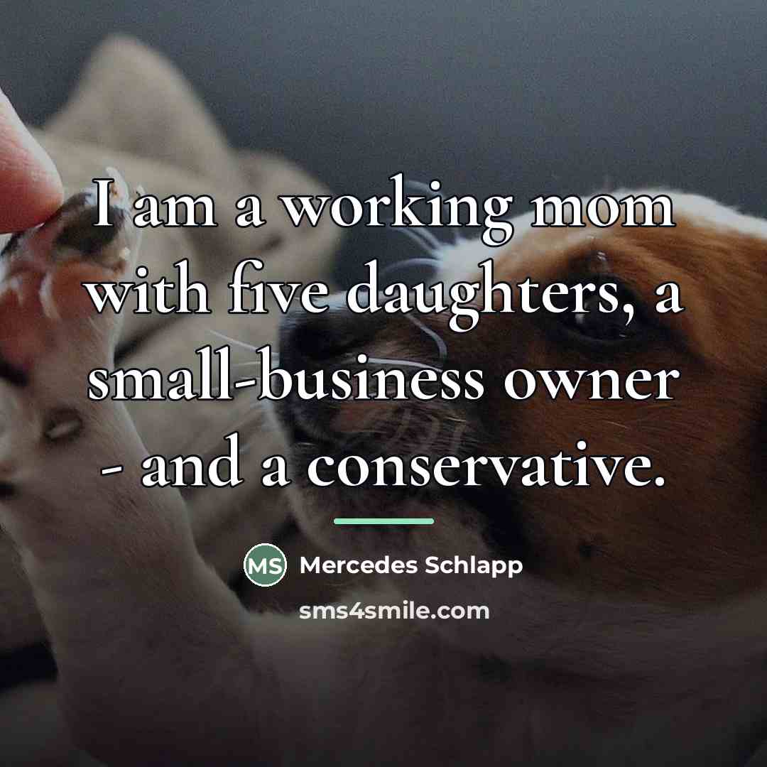 “I am a working mom with five daughters, a small-business…” quote by Mercedes Schlapp