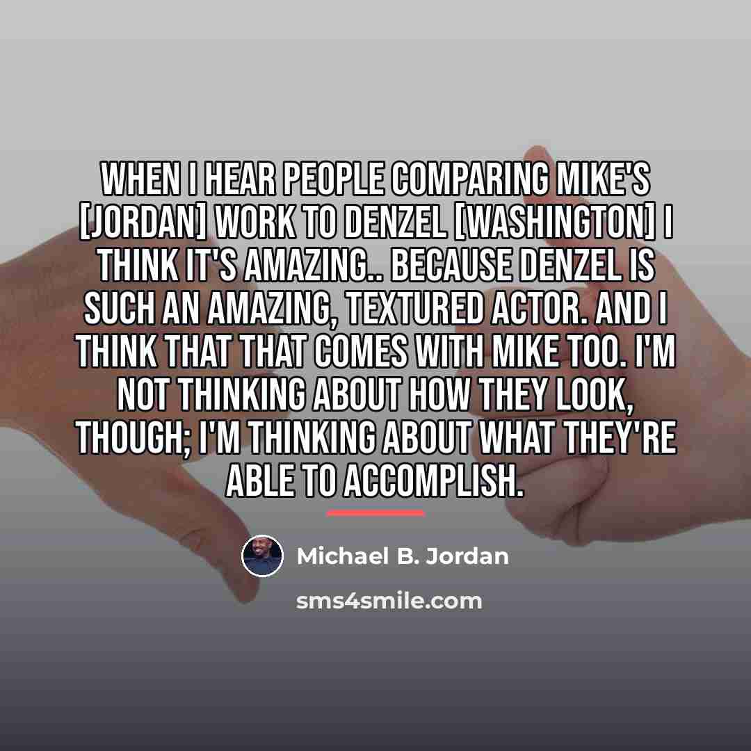 “When I hear people comparing Mike's [Jordan] work to Denzel…” quote by Michael B. Jordan