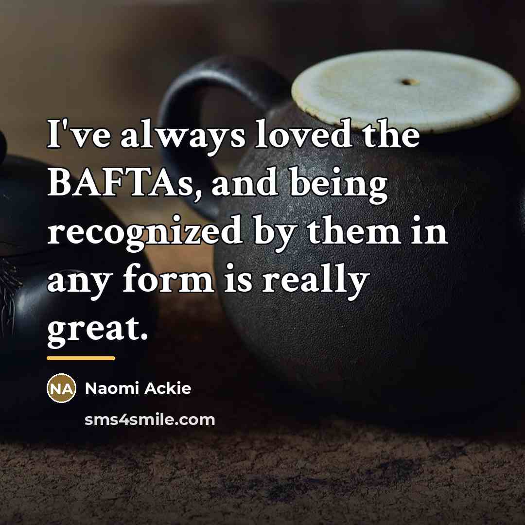 “I've always loved the BAFTAs, and being recognized by them…” quote by Naomi Ackie