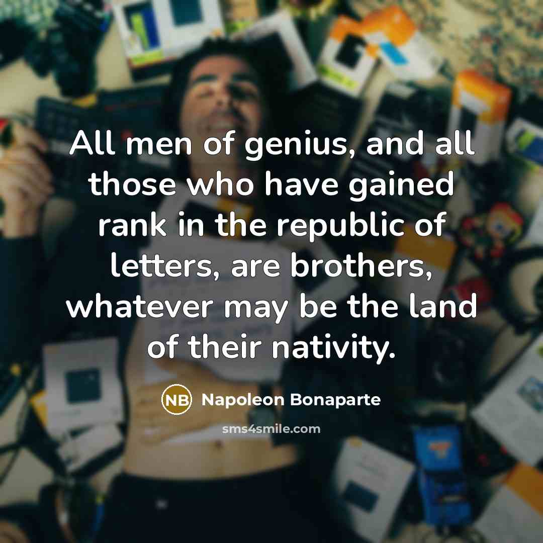 “All men of genius, and all those who have gained…” quote by Napoleon Bonaparte
