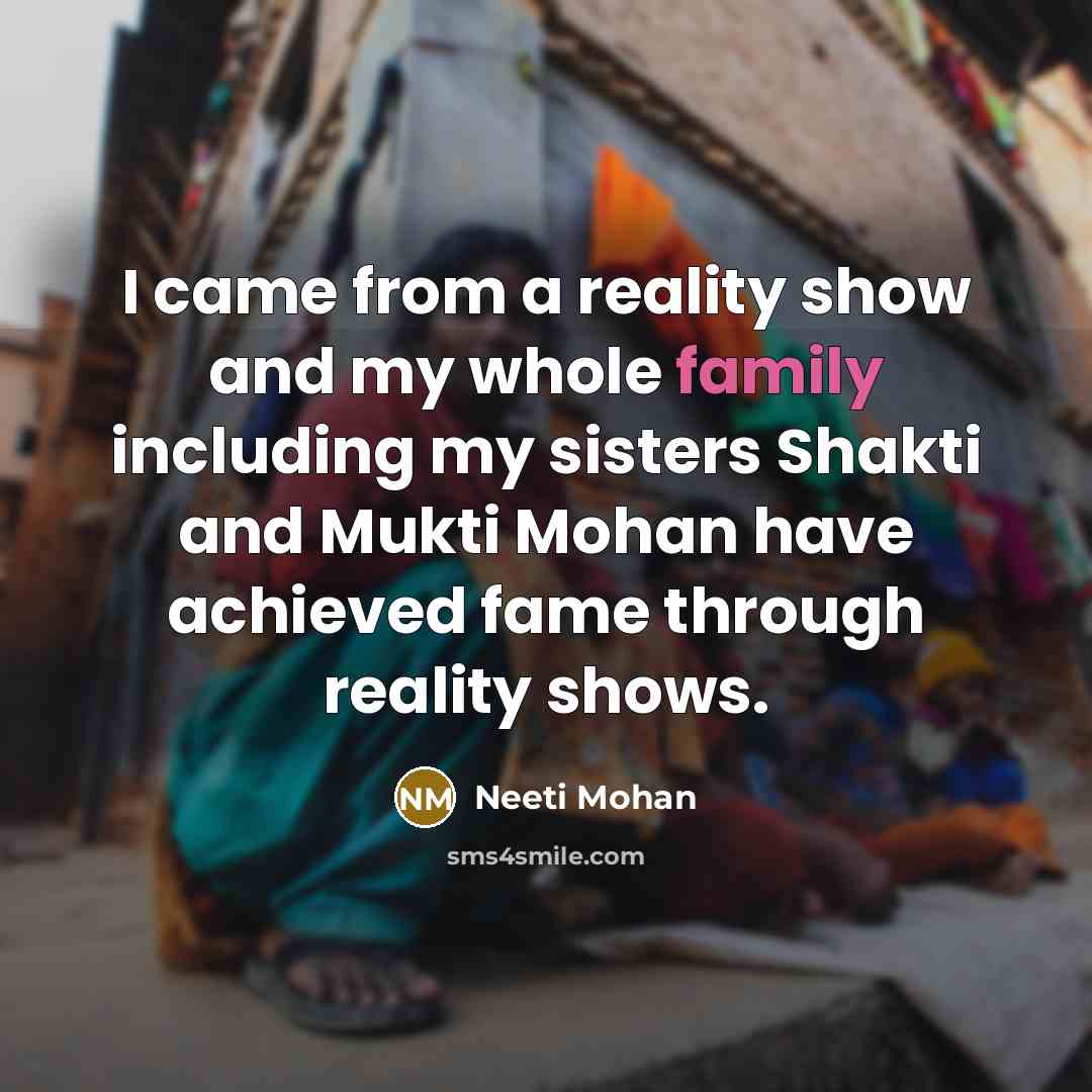 “I came from a reality show and my whole family…” quote by Neeti Mohan