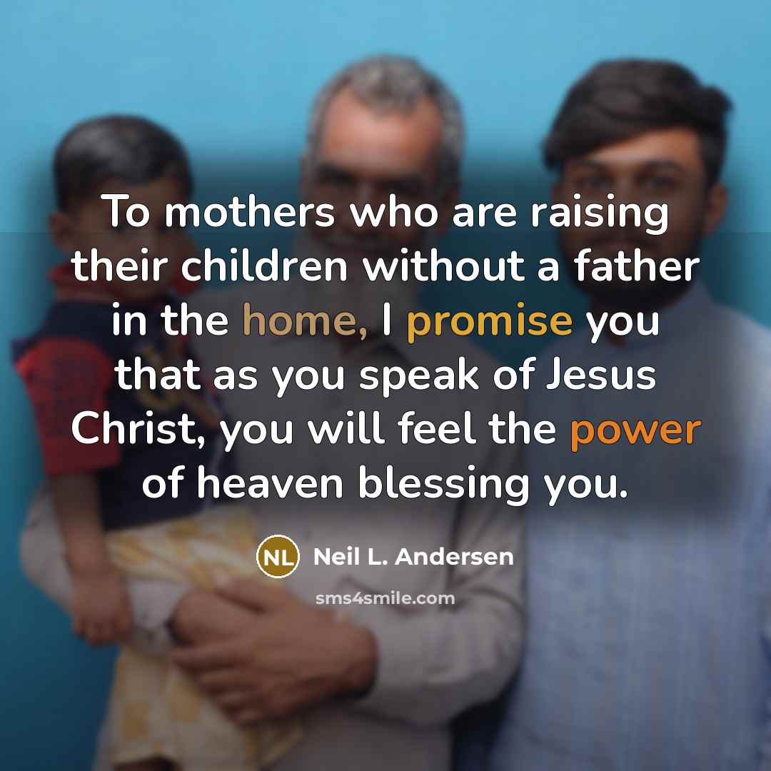 “To mothers who are raising their children without a father…” quote by Neil L. Andersen