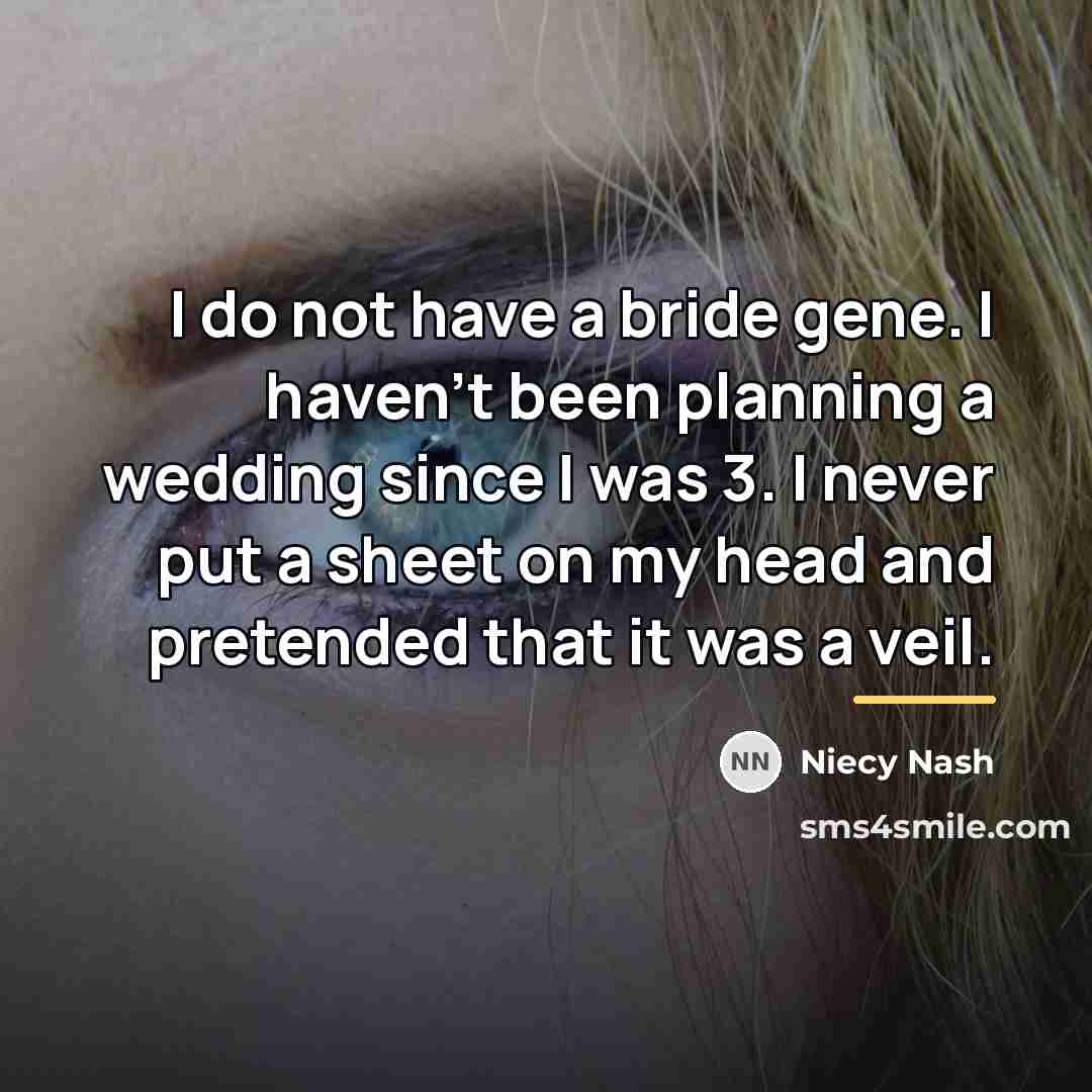 “I do not have a bride gene. I haven't been…” quote by Niecy Nash