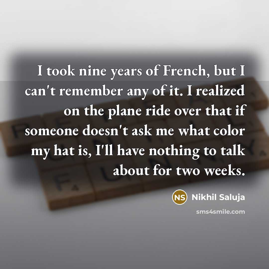 “I took nine years of French, but I can't remember…” quote by Nikhil Saluja