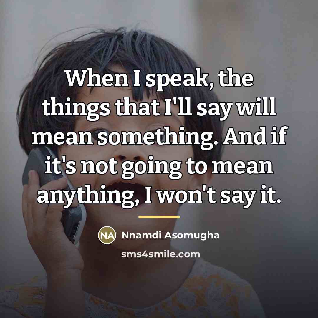 “When I speak, the things that I'll say will mean…” quote by Nnamdi Asomugha