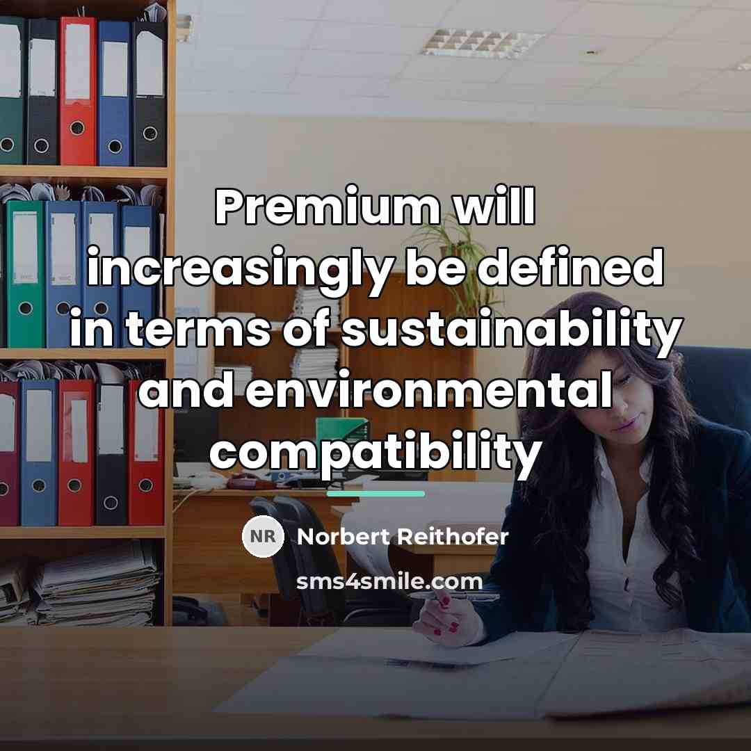 “Premium will increasingly be defined in terms of sustainability and…” quote by Norbert Reithofer