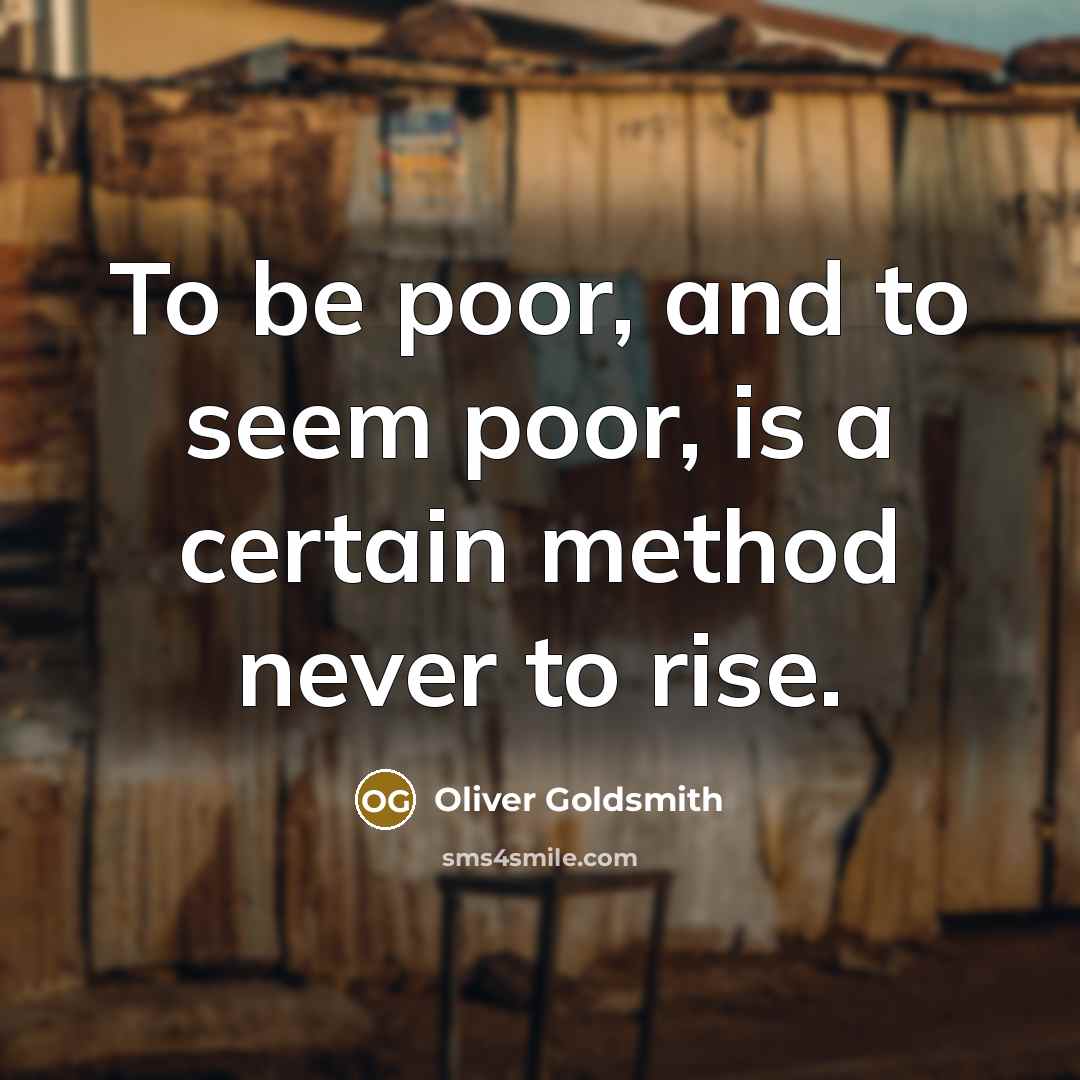 “To be poor, and to seem poor, is a certain…” quote by Oliver Goldsmith