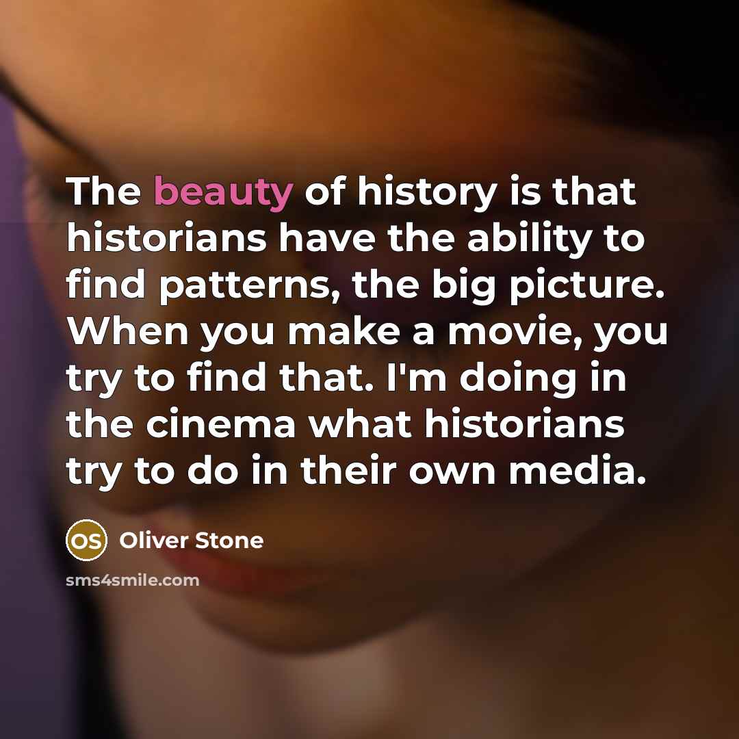 “The beauty of history is that historians have the ability…” quote by Oliver Stone