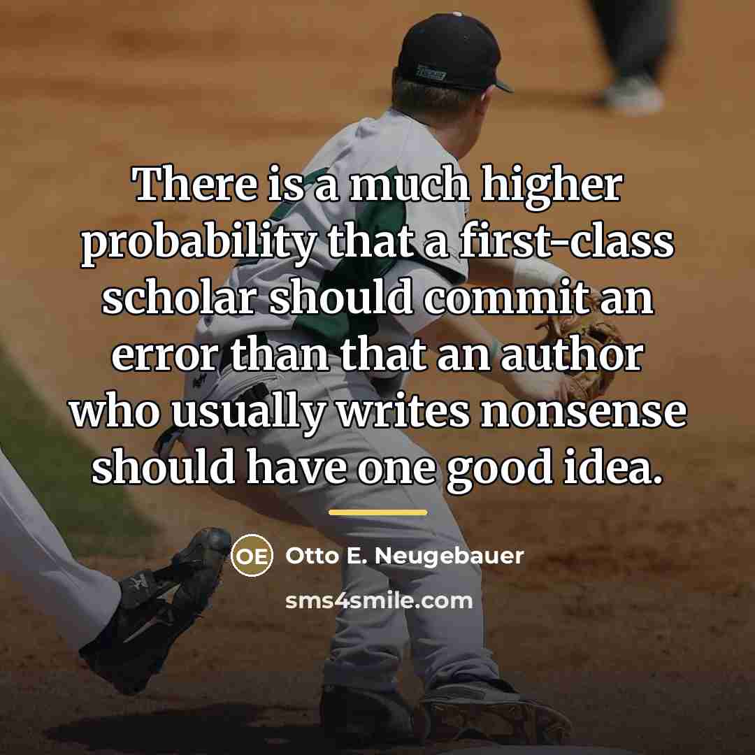 “There is a much higher probability that a first-class scholar…” quote by Otto E. Neugebauer
