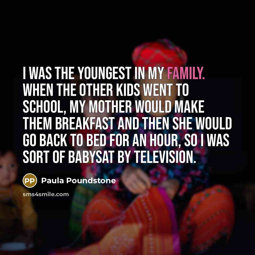 “I was the youngest in my family. When the other…” quote by Paula Poundstone