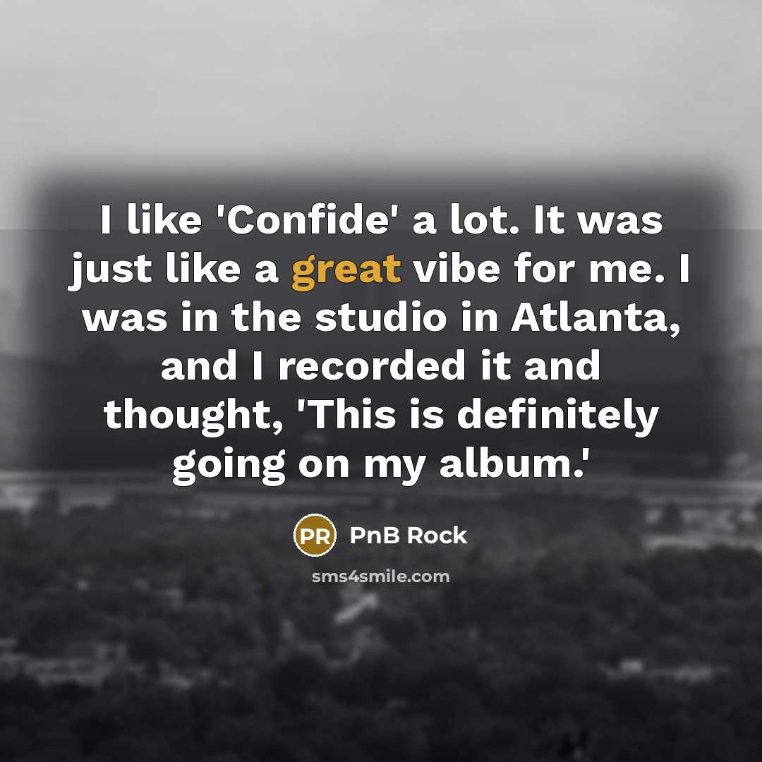 “I like 'Confide' a lot. It was just like a…” quote by PnB Rock