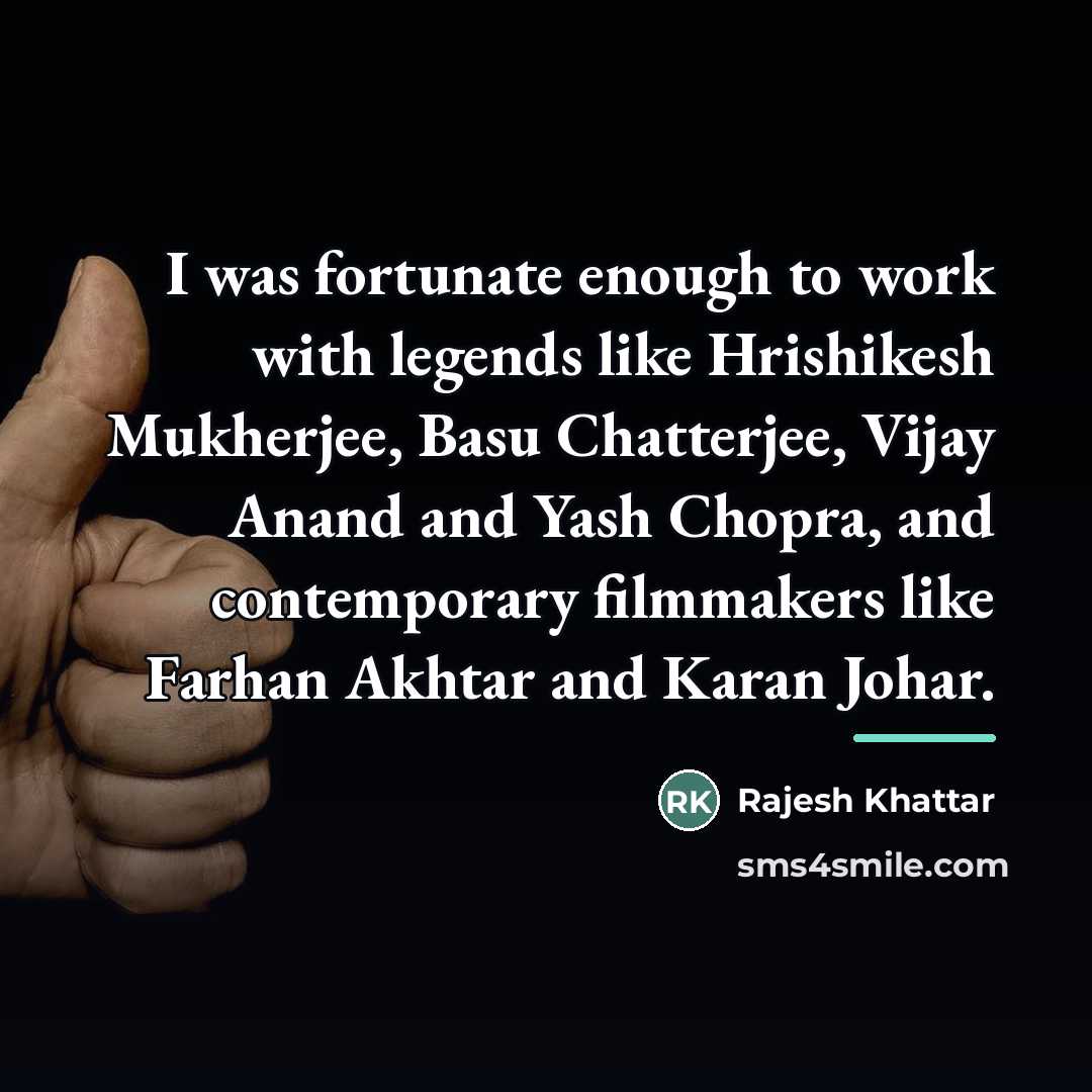 “I was fortunate enough to work with legends like Hrishikesh…” quote by Rajesh Khattar