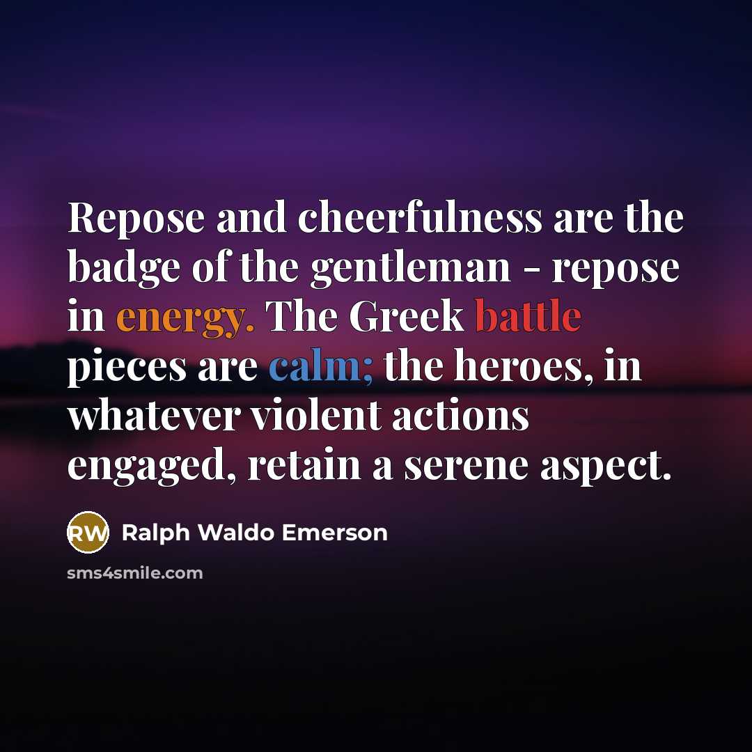 “Repose and cheerfulness are the badge of the gentleman -…” quote by Ralph Waldo Emerson