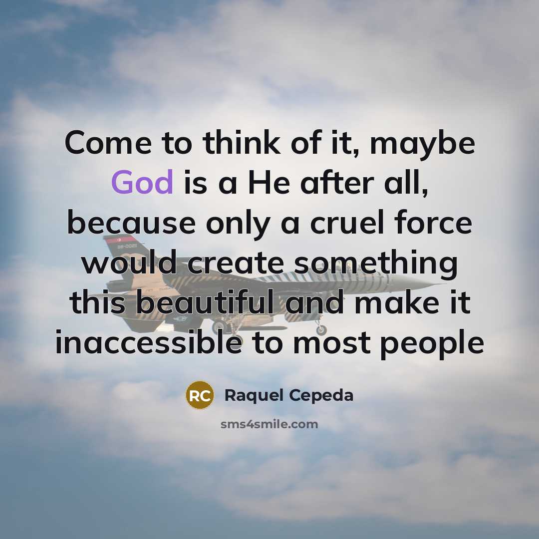 “Come to think of it, maybe God is a He…” quote by Raquel Cepeda