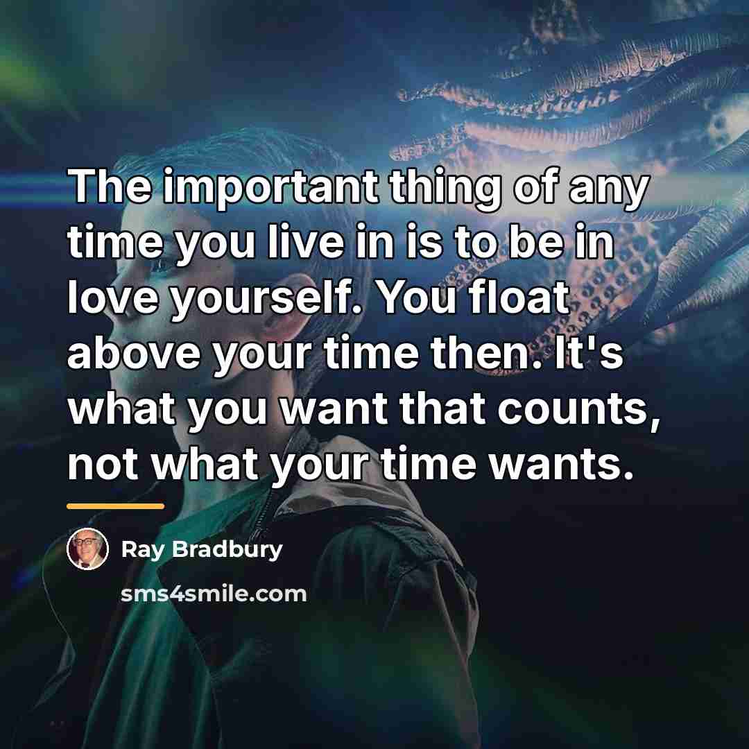 “The important thing of any time you live in is…” quote by Ray Bradbury