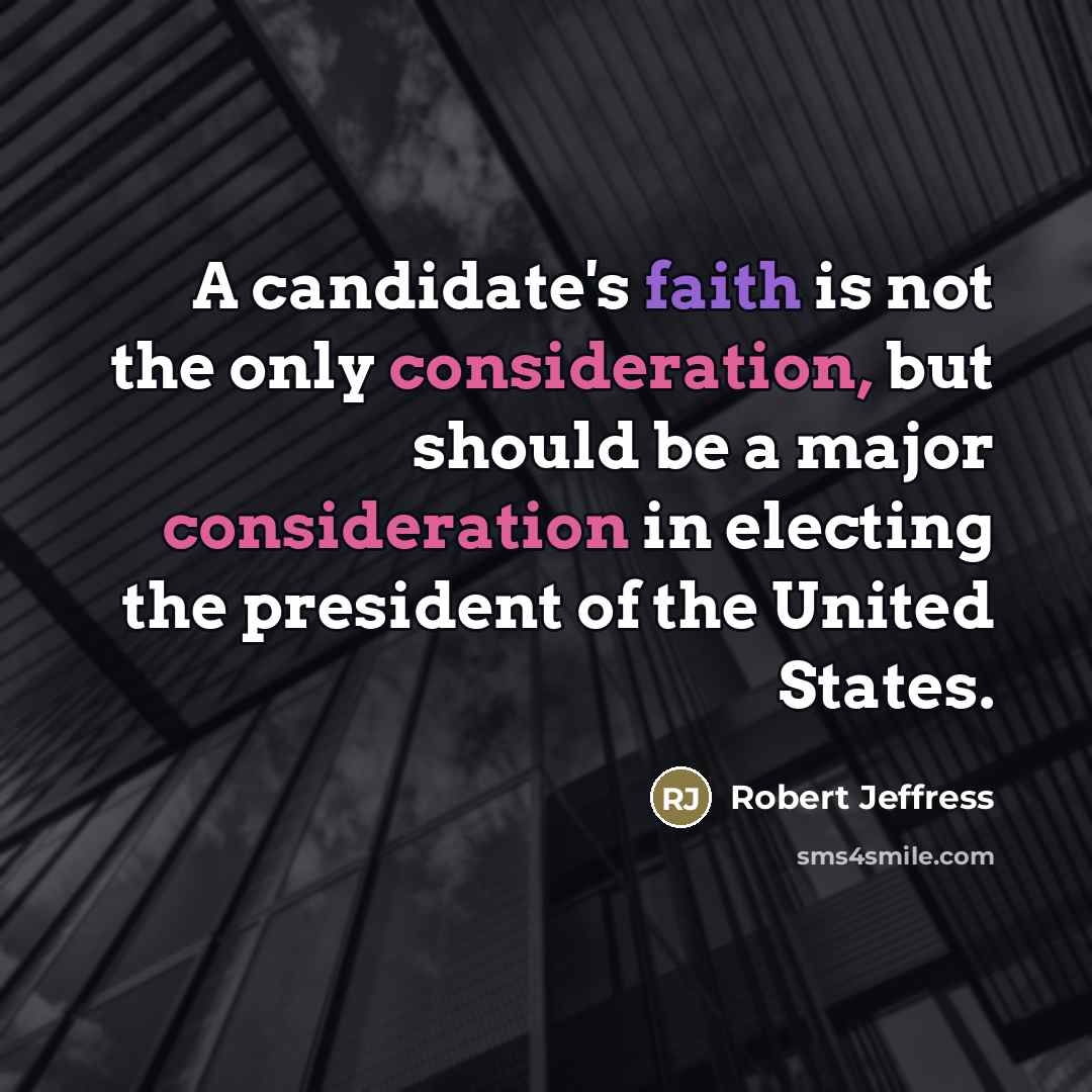 “A candidate's faith is not the only consideration, but should…” quote by Robert Jeffress