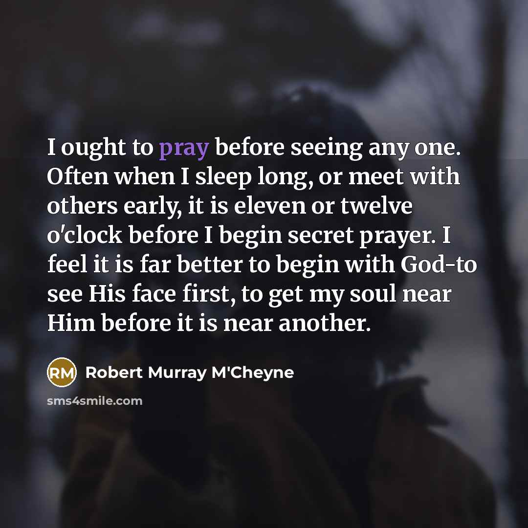 “I ought to pray before seeing any one. Often when…” quote by Robert Murray M'Cheyne