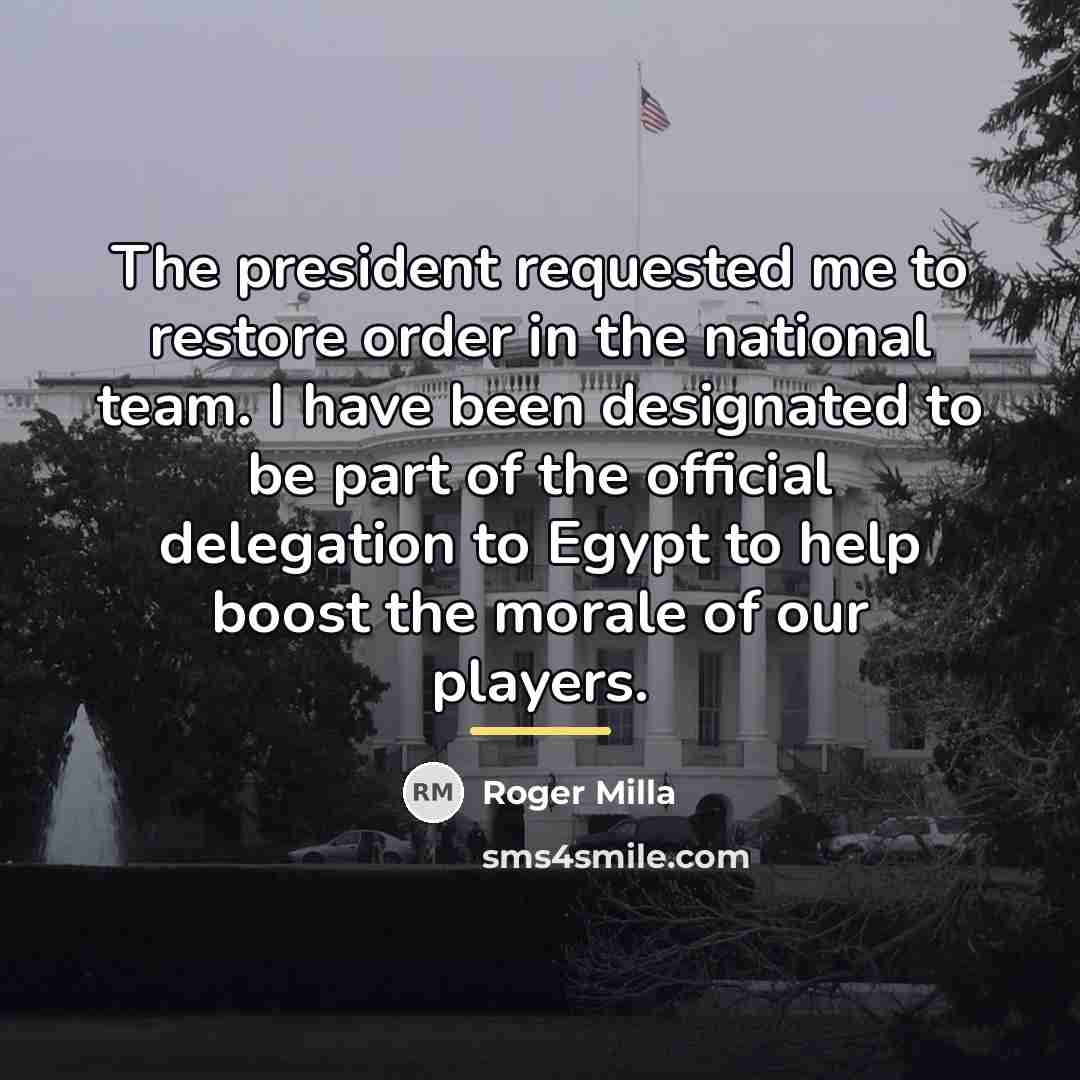 “The president requested me to restore order in the national…” quote by Roger Milla