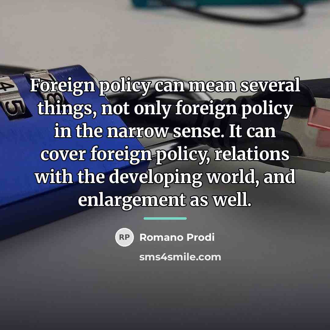 “Foreign policy can mean several things, not only foreign policy…” quote by Romano Prodi