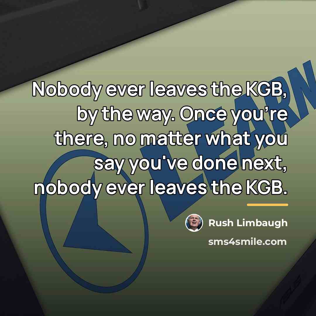 “Nobody ever leaves the KGB, by the way. Once you're…” quote by Rush Limbaugh