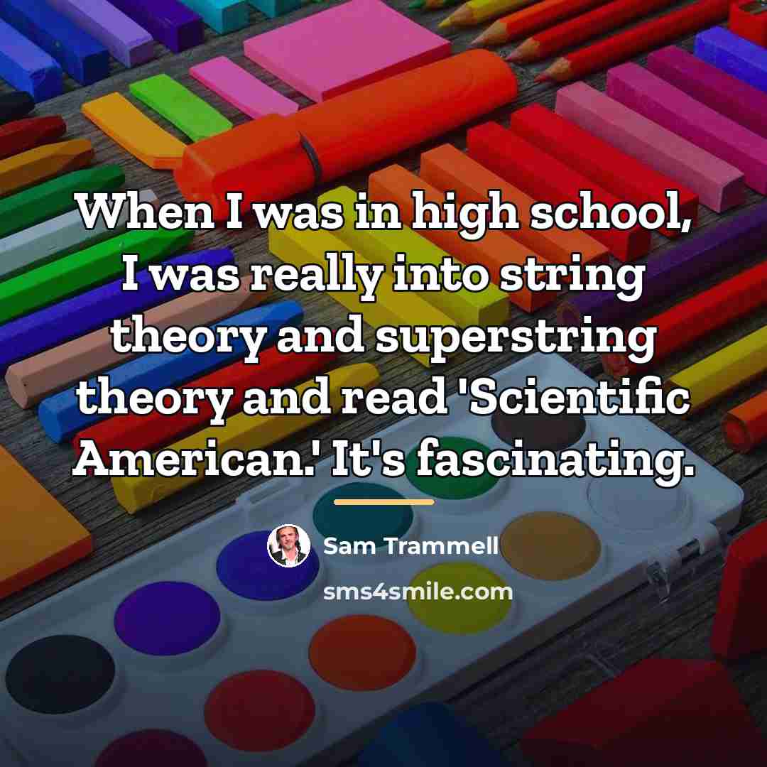 “When I was in high school, I was really into…” quote by Sam Trammell