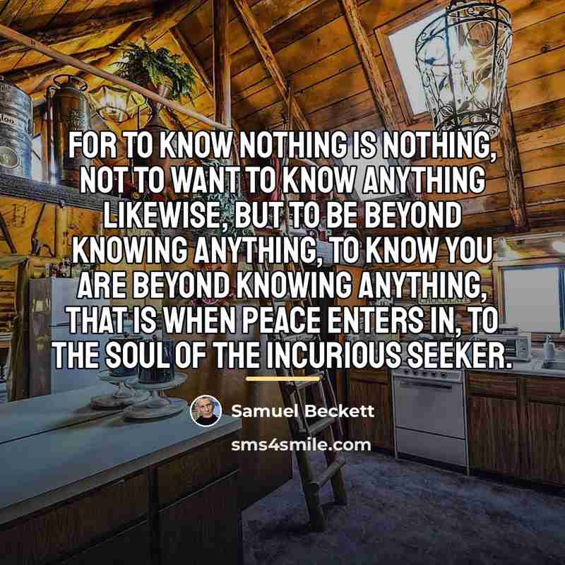 “For to know nothing is nothing, not to want to…” quote by Samuel Beckett