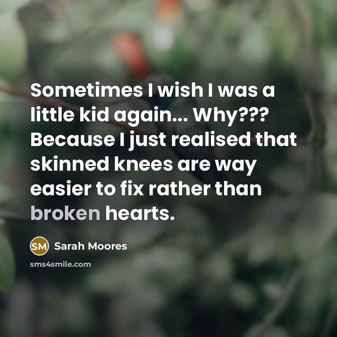 “Sometimes I wish I was a little kid again... Why???…” quote by Sarah Moores