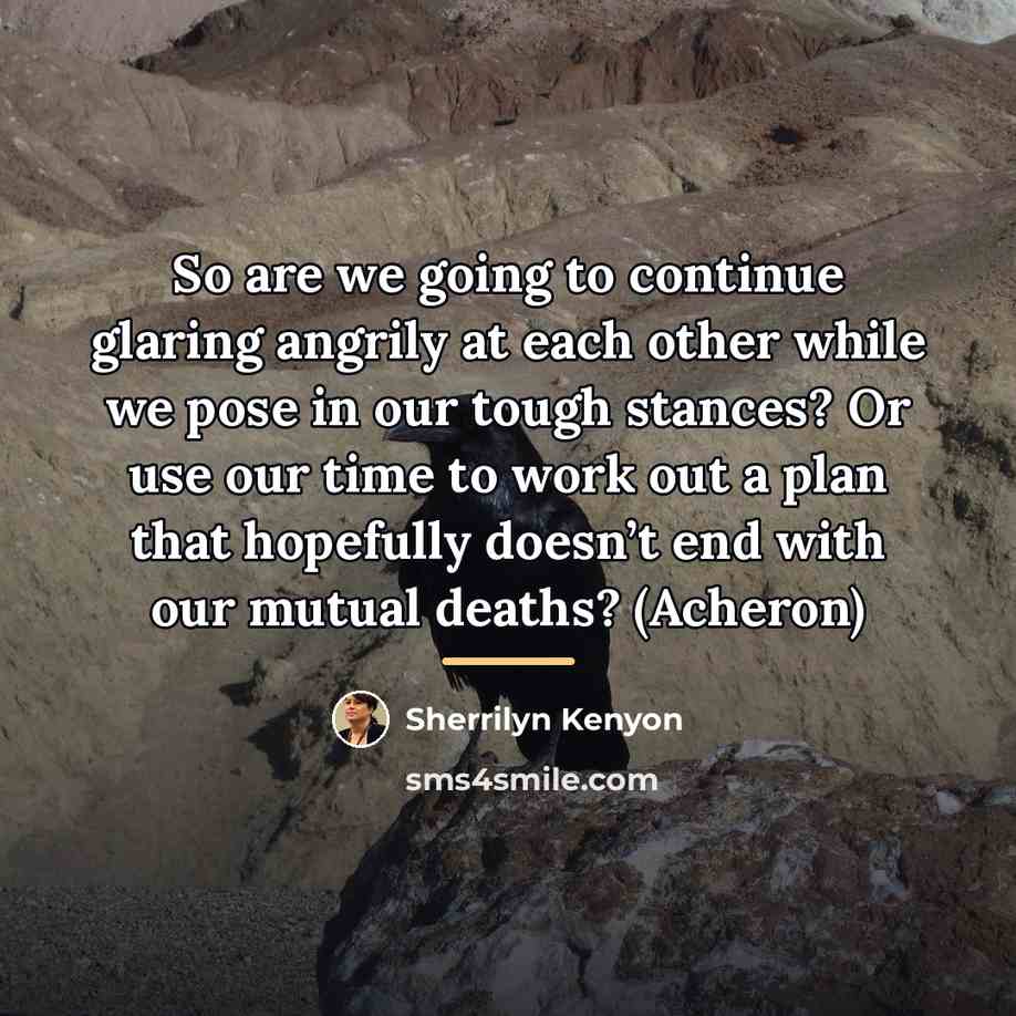 “So are we going to continue glaring angrily at each…” quote by Sherrilyn Kenyon