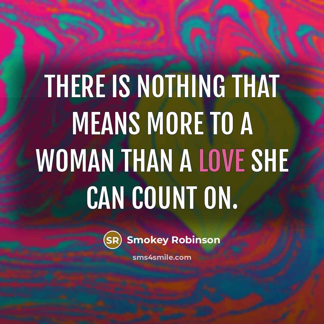 “There is nothing that means more to a woman than…” quote by Smokey Robinson