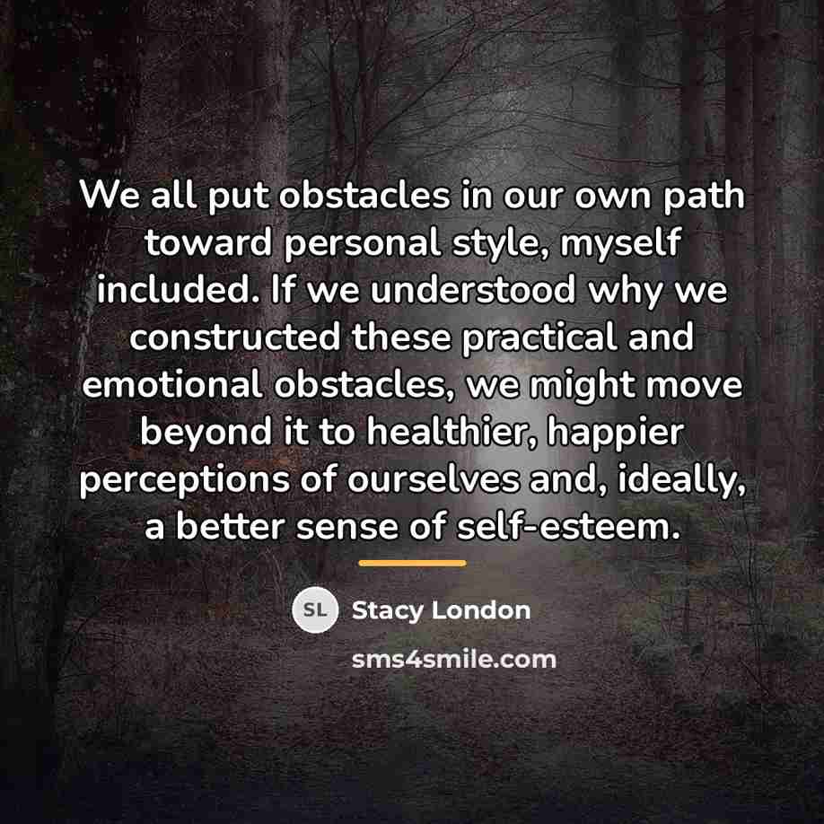 “We all put obstacles in our own path toward personal…” quote by Stacy London