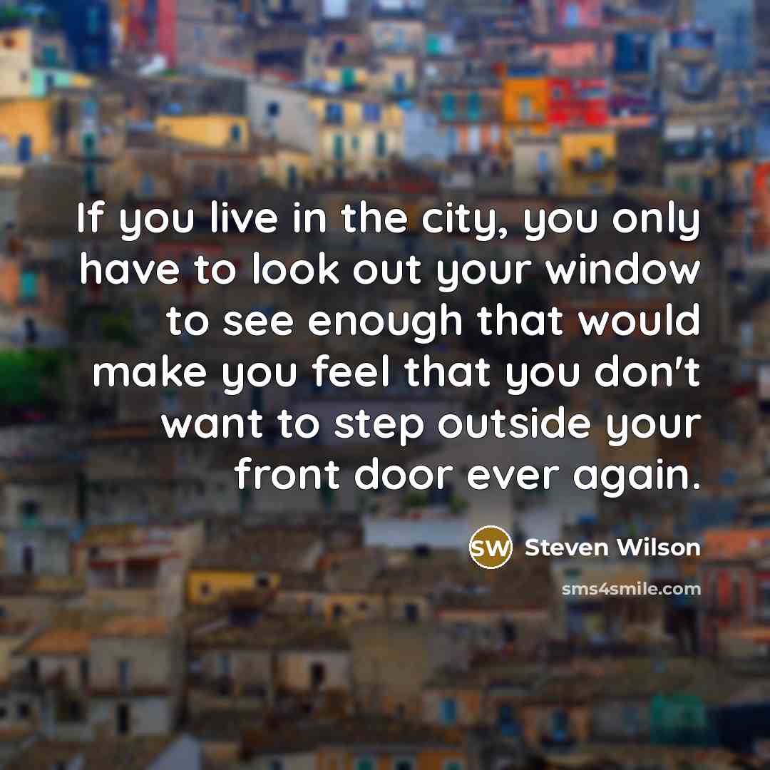 “If you live in the city, you only have to…” quote by Steven Wilson
