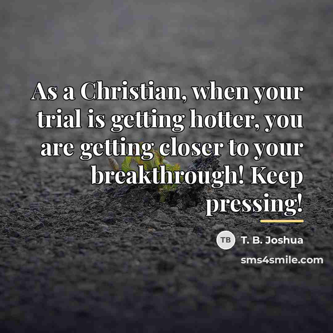 “As a Christian, when your trial is getting hotter, you…” quote by T. B. Joshua