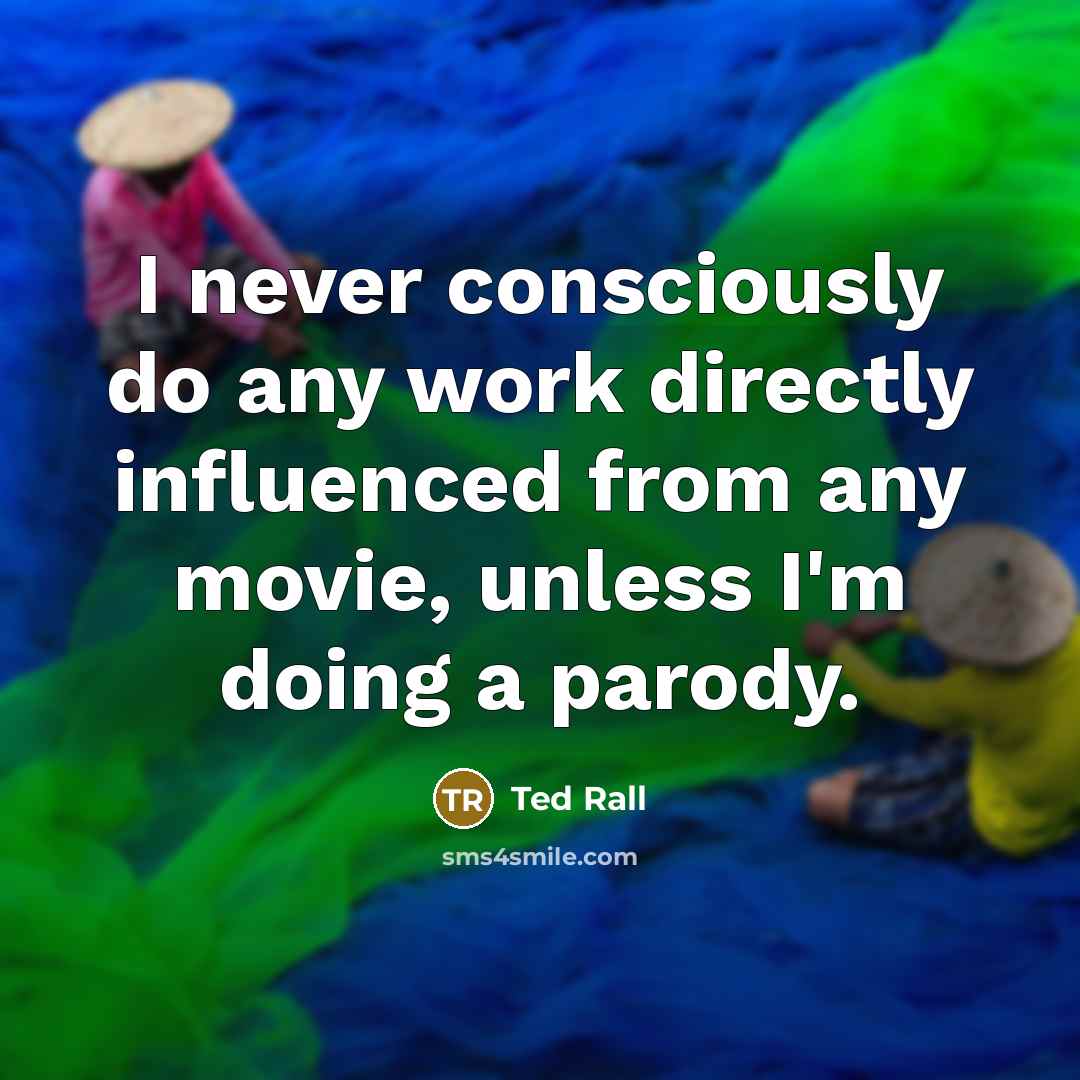 “I never consciously do any work directly influenced from any…” quote by Ted Rall
