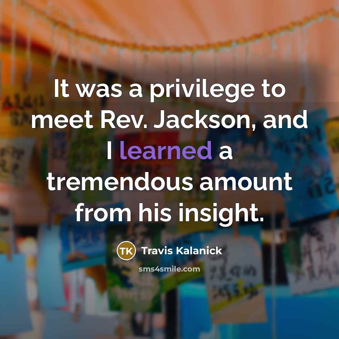 “It was a privilege to meet Rev. Jackson, and I…” quote by Travis Kalanick