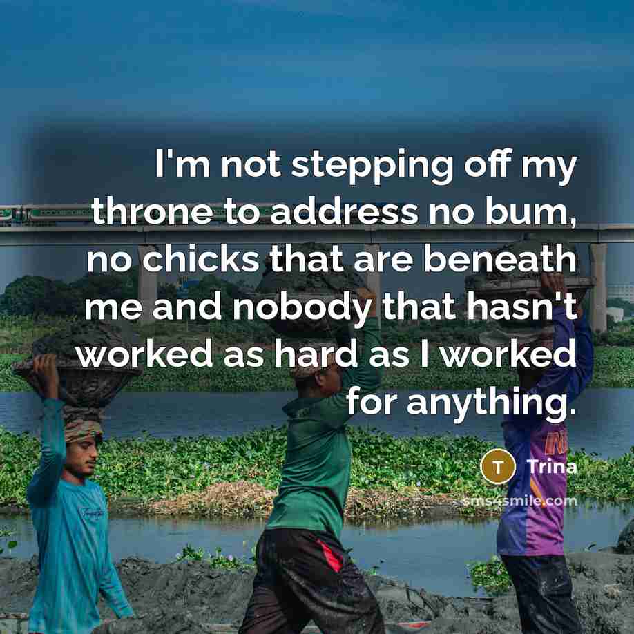 “I'm not stepping off my throne to address no bum,…” quote by Trina