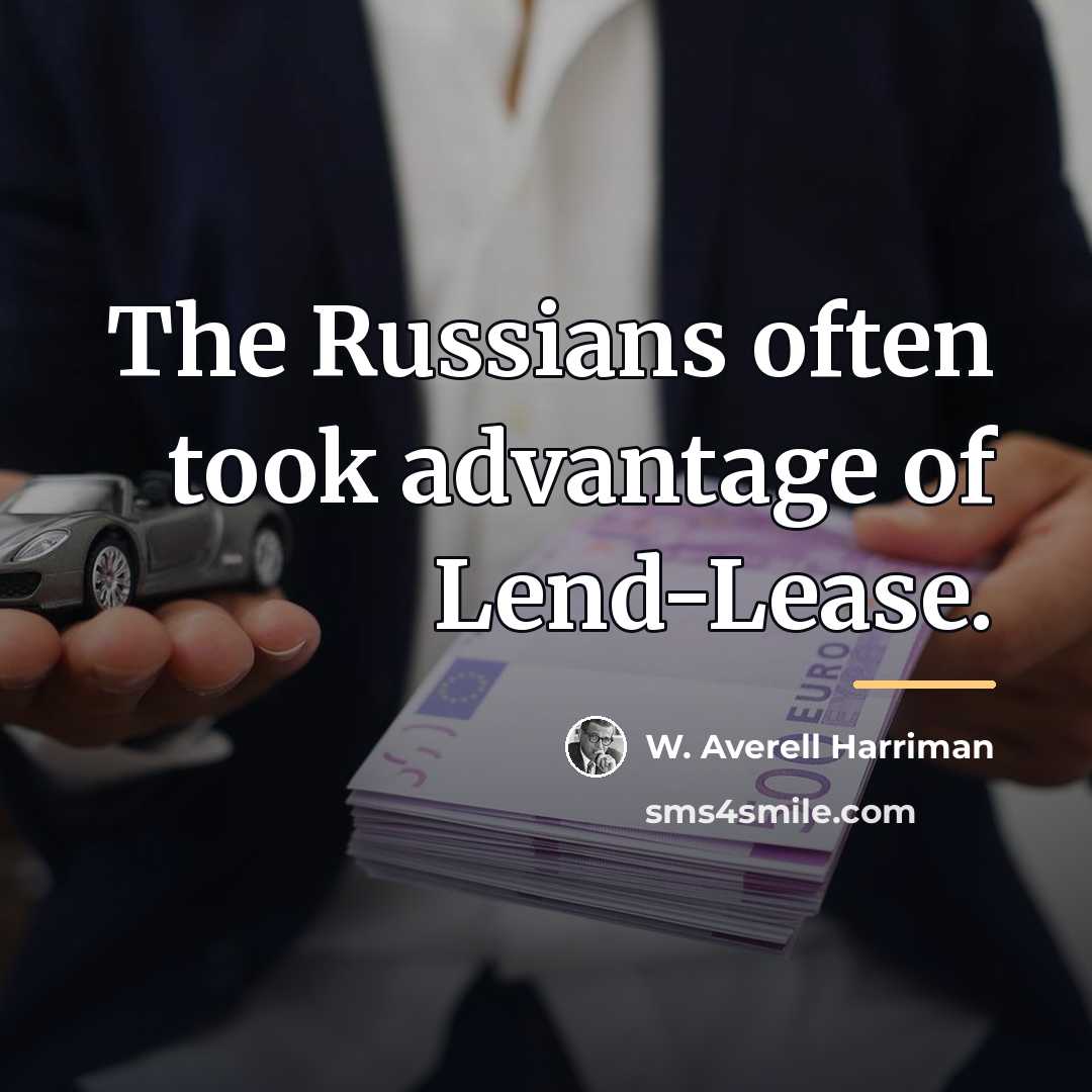 “The Russians often took advantage of Lend-Lease.…” quote by W. Averell Harriman