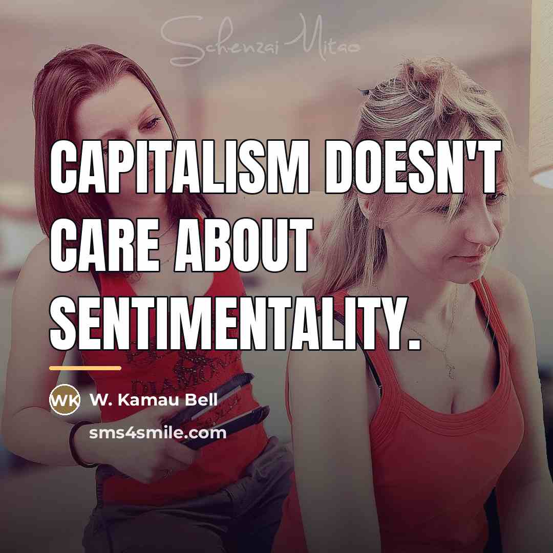“Capitalism doesn't care about sentimentality.…” quote by W. Kamau Bell