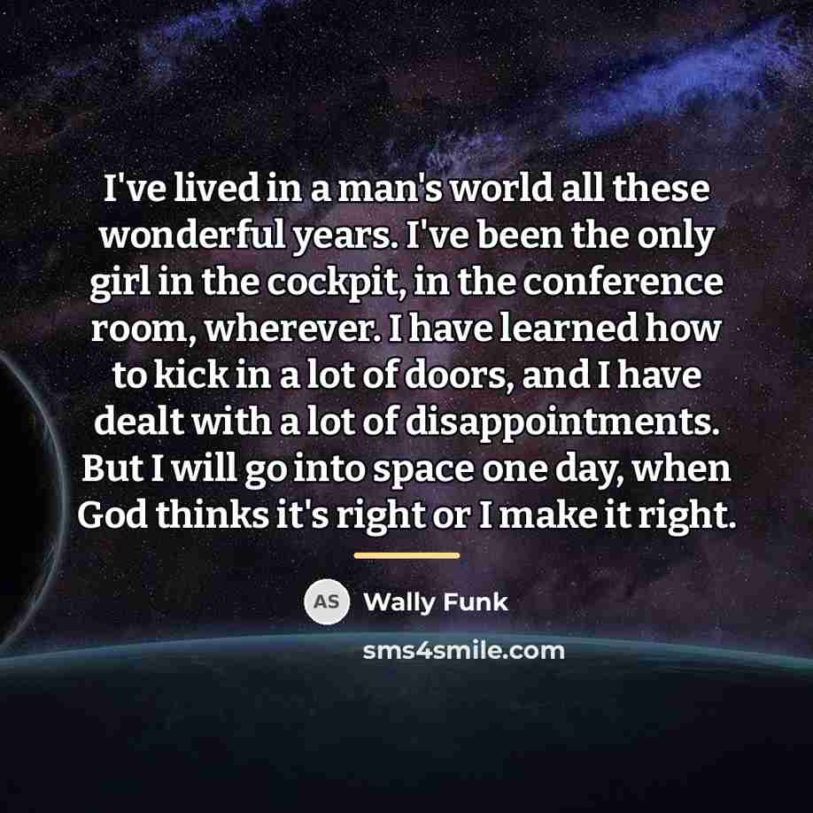 “I've lived in a man's world all these wonderful years.…” quote by Wally Funk