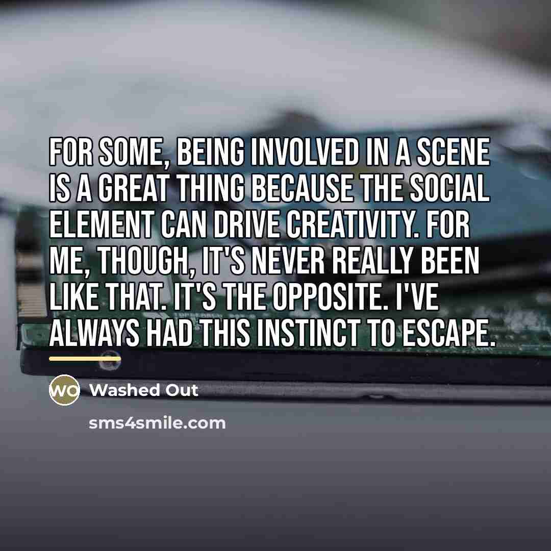 “For some, being involved in a scene is a great…” quote by Washed Out