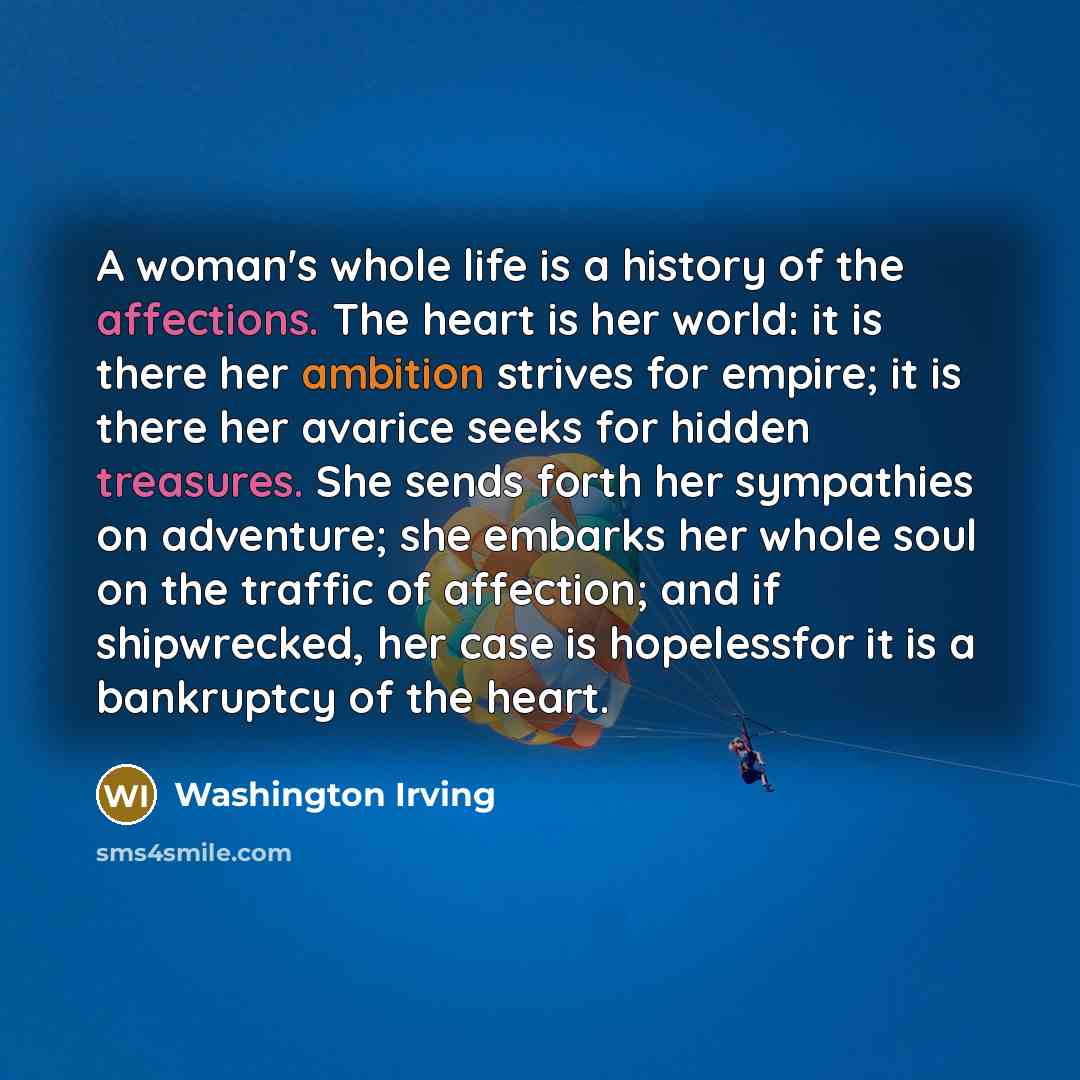 “A woman's whole life is a history of the affections.…” quote by Washington Irving