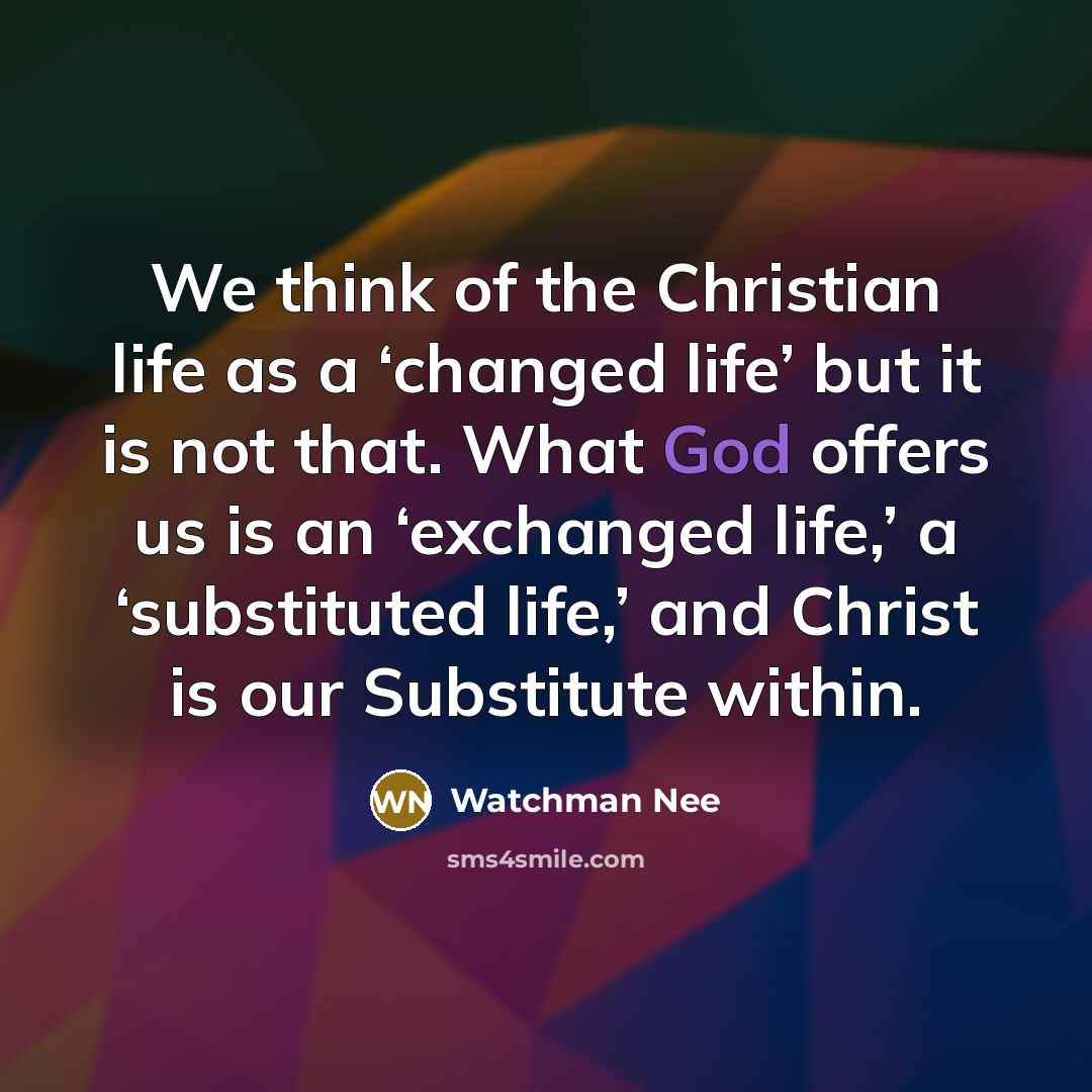 “We think of the Christian life as a ‘changed life’…” quote by Watchman Nee