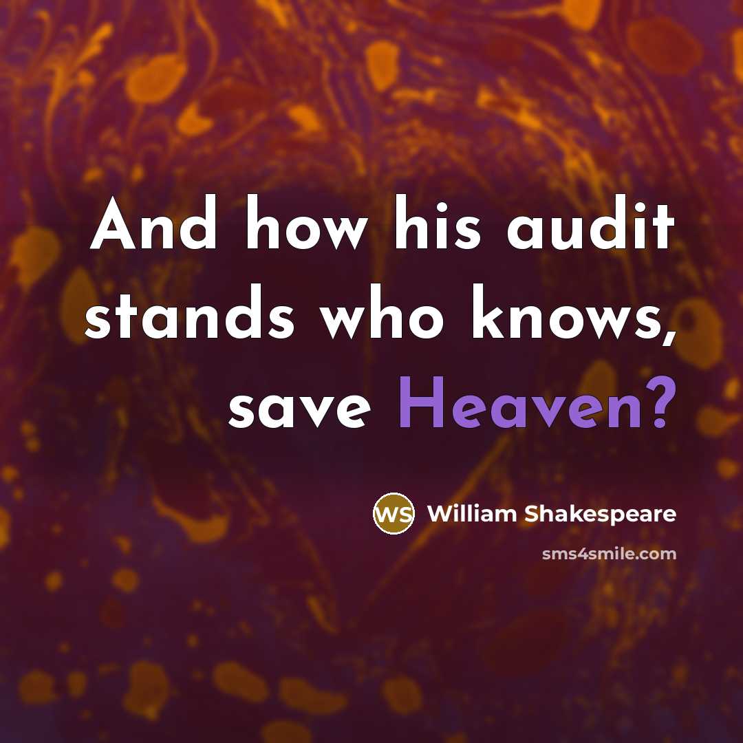 “And how his audit stands who knows, save Heaven?” quote by William Shakespeare