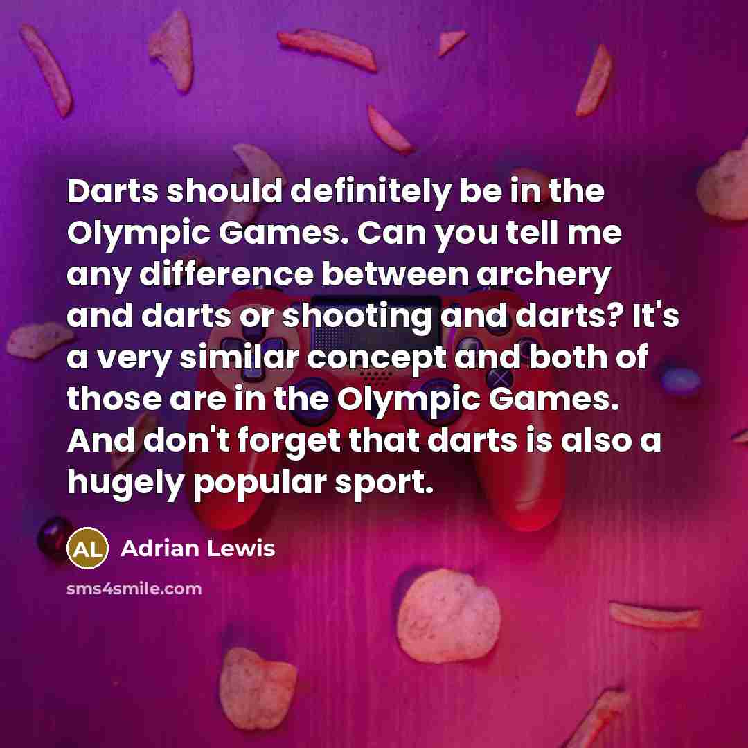 “Darts should definitely be in the Olympic Games. Can you…” quote by Adrian Lewis