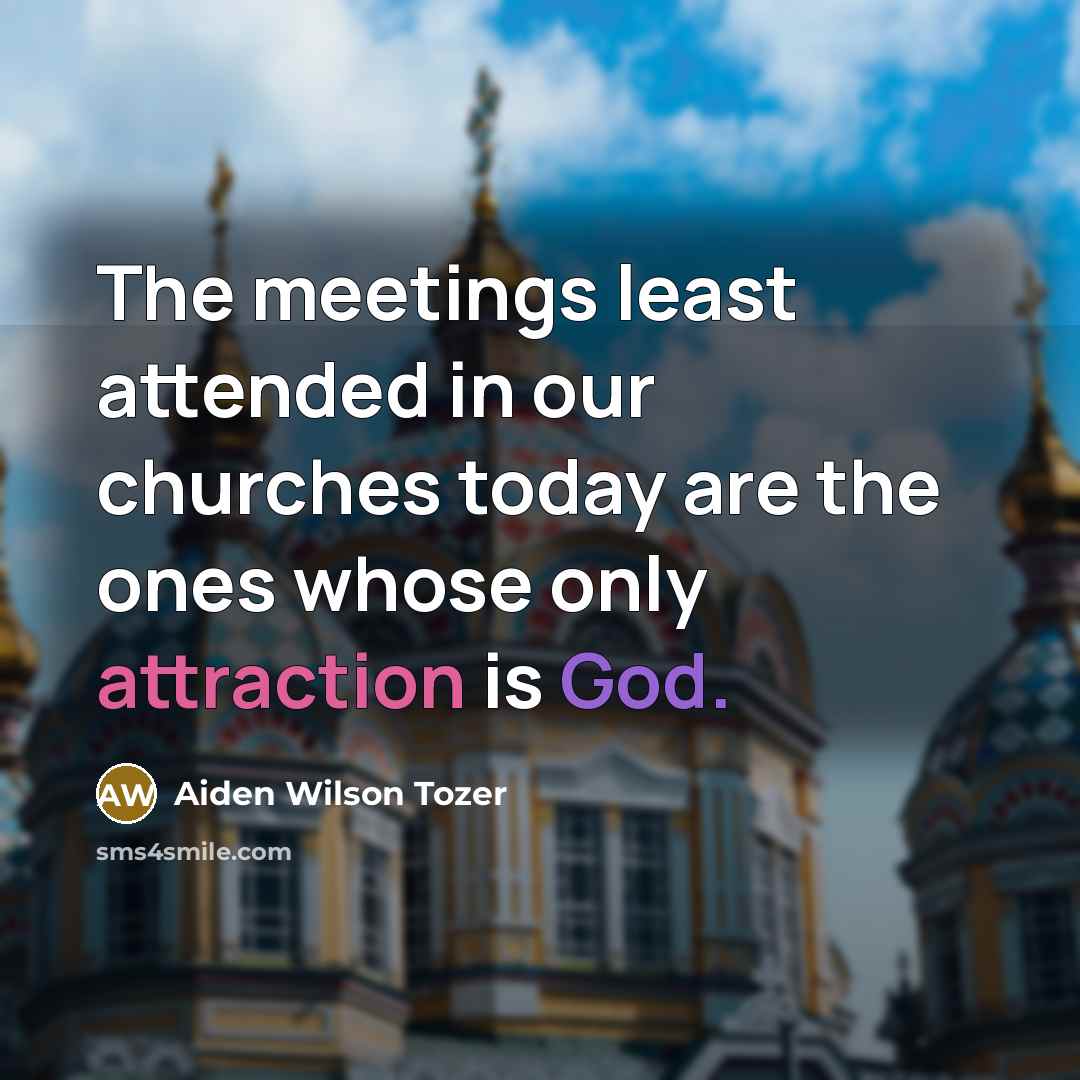 “The meetings least attended in our churches today are the…” quote by Aiden Wilson Tozer